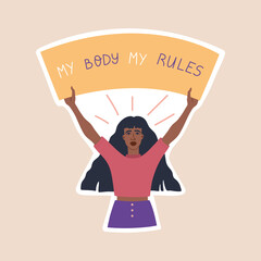 Sticker of black skin girl holding a poster with the slogan my body my rules, activist feminist for girls rights. Body positive woman and modern lettering, vector illustration in flat cartoon style