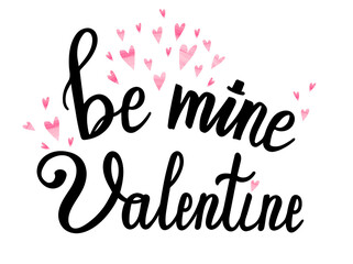 Be mine valentine lettering with watercolor hearts. Black calligraphy brush. St valentines card template. Romantic phrase with heart decoration