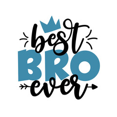 Obraz premium Best BRO Ever - Inspirational handwritten brush lettering best brother ever. calligraphy illustration isolated on white background. Typography for banners, badges, postcard, t-shirt, prints, posters