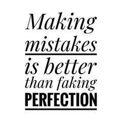 ''Making mistakes is better than faking perfection'' Lettering