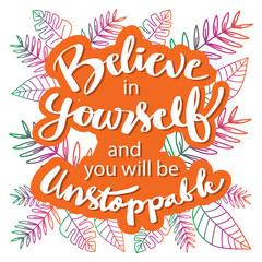 Believe in yourself and you will be unstoppable. Motivational quote. 