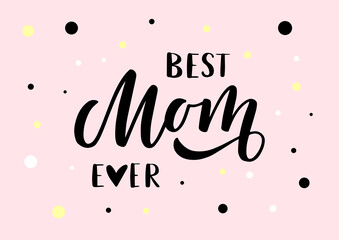 Best Mom ever hand drawn lettering. Happy Mother's day. Pink background