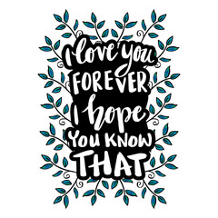 Obraz premium I love you forever i hope you know that. Hand lettering. Motivational quote.
