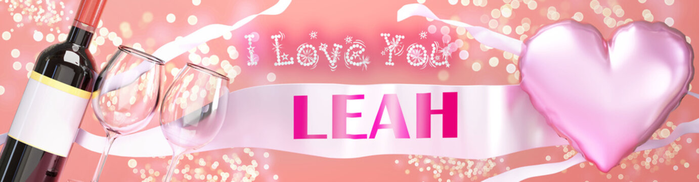 I love you Leah - wedding, Valentine's or just to say I love you celebration card, joyful, happy party style with glitter, wine and a big pink heart balloon, 3d illustration