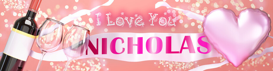 I love you Nicholas - wedding, Valentine's or just to say I love you celebration card, joyful, happy party style with glitter, wine and a big pink heart balloon, 3d illustration