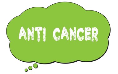 ANTI  CANCER text written on a green thought bubble.