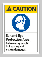 Fototapeta na wymiar Caution Sign Ear And Eye Protection Area, Failure May Result In Hearing And Vision Damages