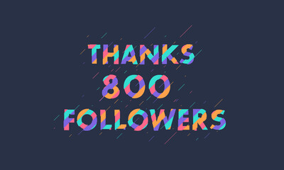 Thanks 800 followers celebration modern colorful design.