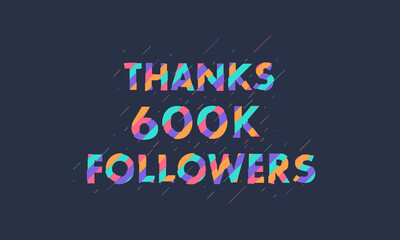Thanks 600K followers, 600000 followers celebration modern colorful design.