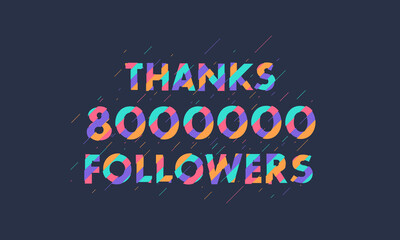 Obraz premium Thanks 8000000 followers, 8M followers celebration modern colorful design.