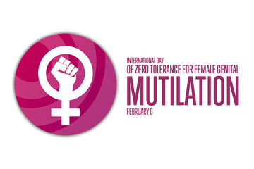 International Day of Zero Tolerance for Female Genital Mutilation. February 6. Holiday concept. Template for background, banner, card, poster with text inscription. Vector EPS10 illustration.