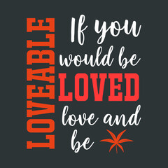 Emotional Slogan on Valentines Day-If You Would be Loved, Love, and  Be Loveable. Red White Typography on Black Background For Printing on Clothing Items.