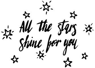 All the stars shine for you vector lettering hand drawn space themed in black on white background. For postcards, photo overlays, greeting cards, T-shirts, bags