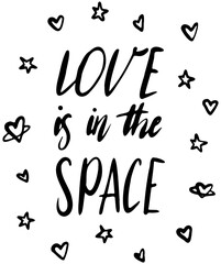 Love is in the space vector lettering hand drawn space themed in black on white background. For postcards, photo overlays, greeting cards, T-shirts, bags