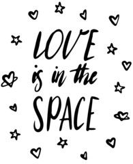 Love is in the space vector lettering hand drawn space themed in black on white background. For postcards, photo overlays, greeting cards, T-shirts, bags