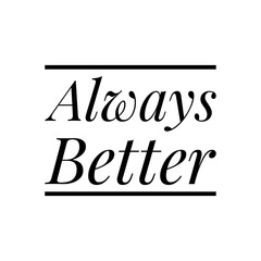 ''Always better'' Lettering