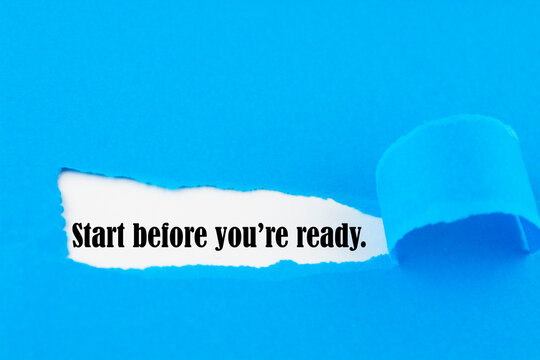 "Start before you're ready" word written under torn paper