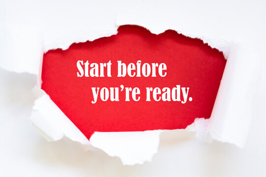 "Start before you're ready" word written under torn paper