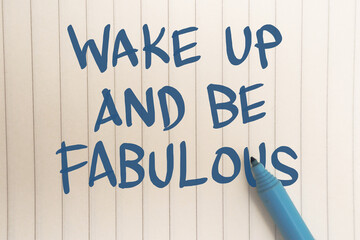 Fototapeta premium Wake up and be fabulous, text words typography written on paper, life and business motivational inspirational