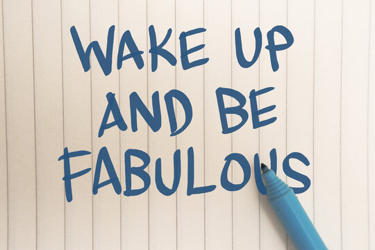 Wake up and be fabulous, text words typography written on paper, life and business motivational inspirational