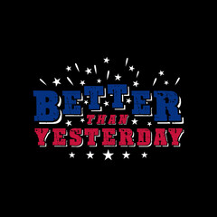 USA Better than yesterday Vector illustration - United States of America Independence day typographic design for poster, brochure, greeting card template.