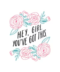 Foto op Canvas Hey, girl. You've got this. Girl power inspirational quote. Hand written lettering. Equality positive girly slogan. Feminist typographic poster. Floral rose line art drawing decorative frame.  © Elen Koss