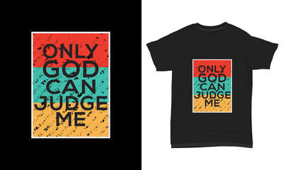 " Only god can judge me " typography t-shirt