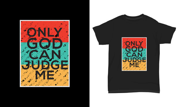 " Only god can judge me " typography t-shirt