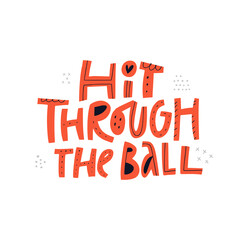 Hit through the ball handdrawn vector lettering. Motivational phrase red and black inscription isolated on white background. Sports slogan, quote, inspirational motto doodle drawing