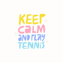 Keep calm, play tennis flat vector lettering. Motivational phrase multicolored inscription isolated on white background. Sports quote, motto, credo, inspirational slogan doodle drawing