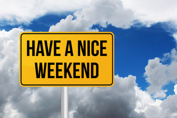 Have a nice Weekend in road sign, blue sky and white cloud