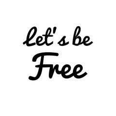 ''Let's be free'' Lettering