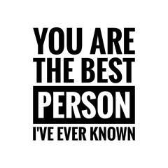 ''You are the best person I've ever known'' Lettering