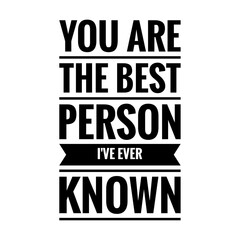 ''You are the best person I've ever known'' Lettering