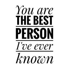 Obraz premium ''You are the best person I've ever known'' Lettering
