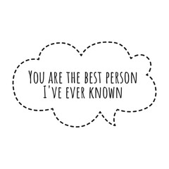 ''You are the best person I've ever known'' Lettering