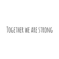 ''Together we are strong'' Lettering