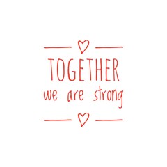 ''Together we are strong'' Lettering