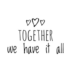 ''Together we have it all'' Lettering