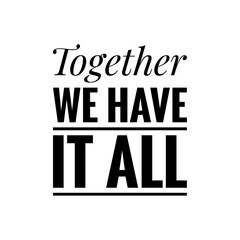 Naklejka na ściany i meble ''Together we have it all'' Lettering