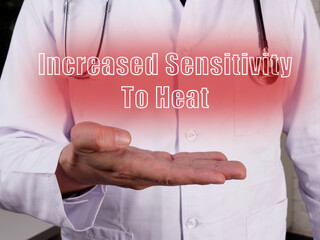 Medical concept about Increased Sensitivity To Heat with sign on the piece of paper.