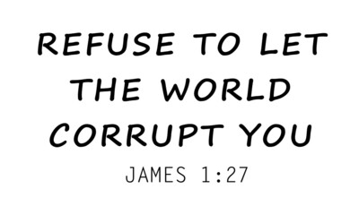 Refuse to let the world corrupt you, Christian Calligraphy design, Typography for print or use as poster, card, flyer or T Shirt