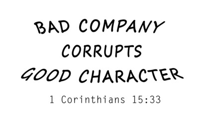 Bad company corrupts good character, Christian Calligraphy design, Typography for print or use as poster, card, flyer or T Shirt