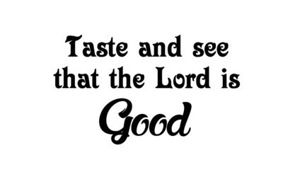 Taste and see that the Lord is good, Christian Calligraphy design, Typography for print or use as poster, card, flyer or T Shirt