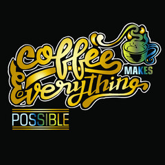 Coffee makes everything possible, quotes