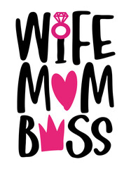 Wife Mom Boss. Hand drawn calligraphy lettering inspirational quotes for design greeting cards, holiday invitations, photo overlays, t-shirt print. Mothers day or Valentines day gift.
