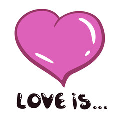 Pink gentle vector heart with text. Love is. Handmade illustration. Love and romance symbol for valentine's day, birthday, wedding, invitations, holidays.