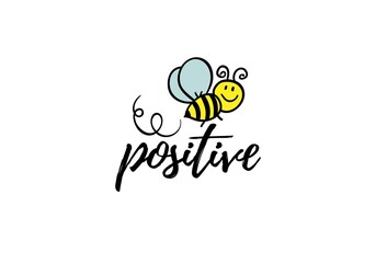 Bee positive phrase with doodle bee on white background. Lettering poster, card design or t-shirt, textile print. Inspiring motivation quote placard.