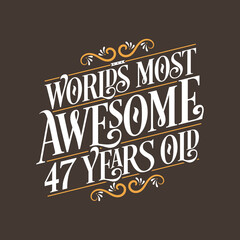 47 years birthday typography design, World's most awesome 47 years old