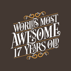 17 years birthday typography design, World's most awesome 17 years old